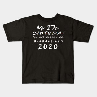 Quarantine 27th Birthday 2020 The one here I was Quarantined Kids T-Shirt